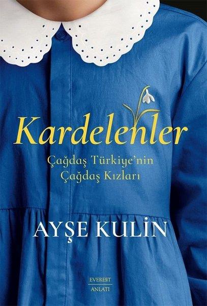 Ayşe KulinAnlatıKardelenler - Çağdaş Türkiye'nin Çağdaş Kızları