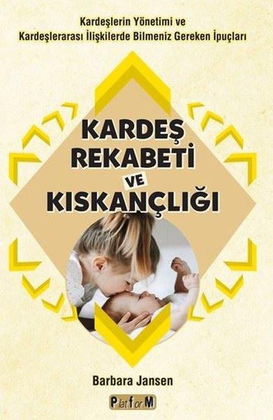 Barbara JansenKişisel Gelişim KitaplarıKardeş Rekabeti ve Kıskançlığı - Kardeşlerin Yönetimi ve Kardeşlerarası İlişkilerde Bilmeniz Gereken