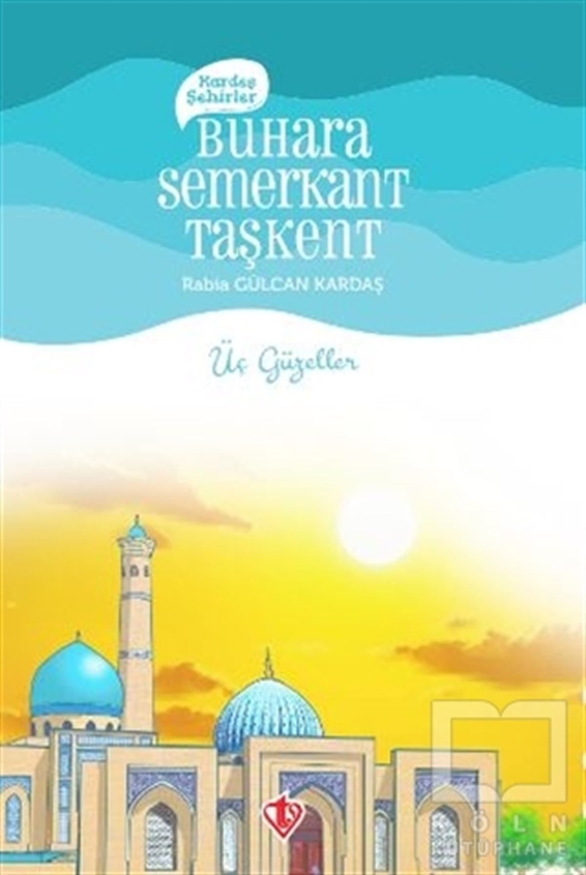 Rabia Gülcan KardaşÇocuk Hikaye KitaplarıKardeş Şehirler Buhara Semerkant Taşkent
