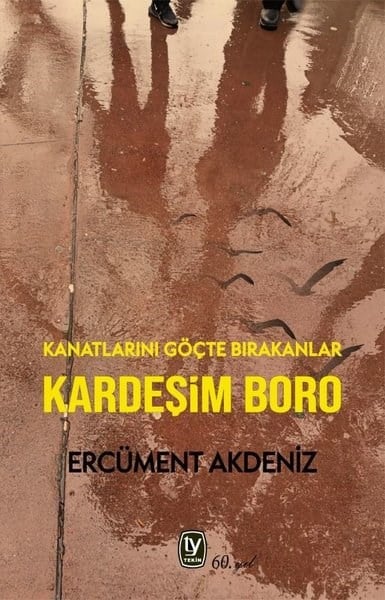 Ercüment AkdenizAnı & Mektup & Günlük KitaplarıKardeşim Boro - Kanatlarını Göçte Bırakanlar