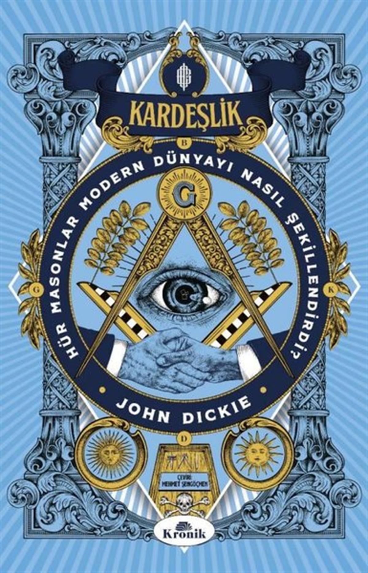 John DickieDünya TarihiKardeşlik - Hür Masonlar Modern Dünyayı Nasıl Şekillendirdi?