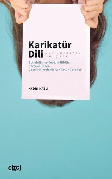 Kadri NazlıDil Bilimi - EtimolojiKarikatür Dili Bir İhlaller Dünyası ;(Edimbilim ve Toplumdilbilim Çerçevesinden Çocuk ve Yetişkin Karikatür Dergileri)