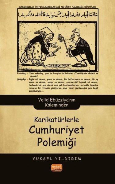 Yüksel YıldırımTürkiye ve Cumhuriyet Tarihi KitaplarıKarikatürlerle Cumhuriyet Polemiği - Velid Ebüzziya'nın Kaleminden