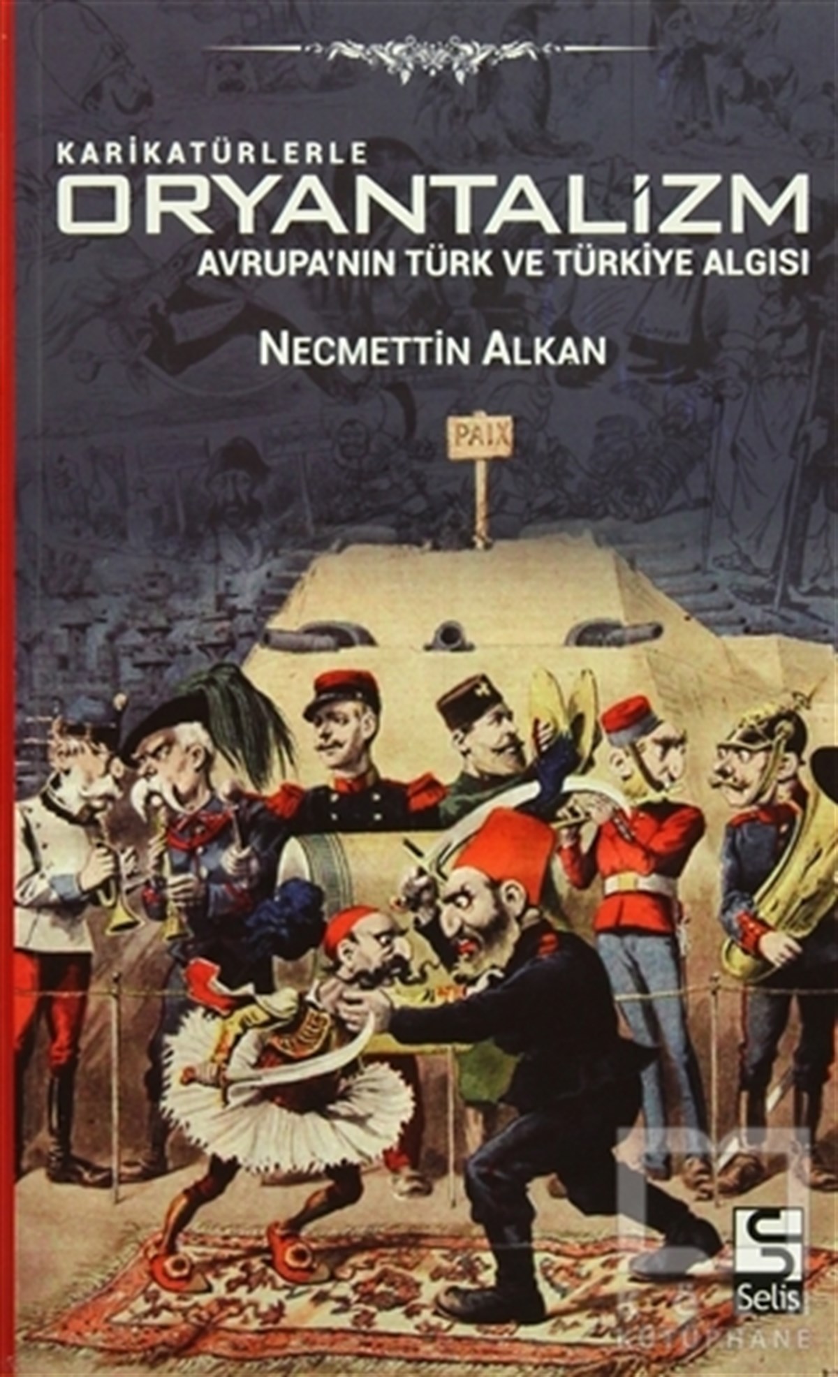 Necmettin AlkanDiğerKarikatürlerle Oryantalizm - Avrupa'nın Türk ve Türkiye Algısı