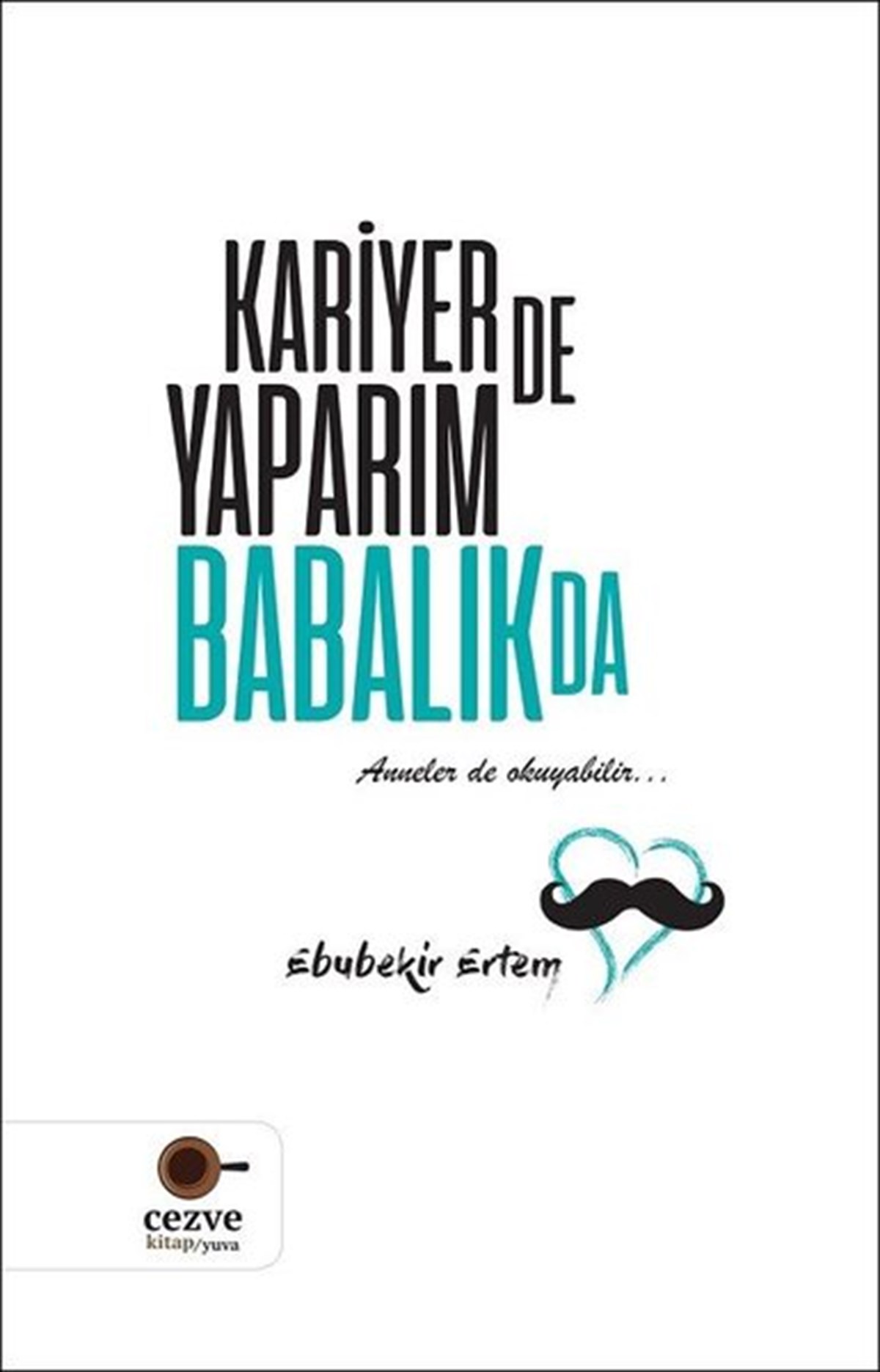 Ebubekir ErtemKişisel Gelişim KitaplarıKariyer de Yaparım Babalık da