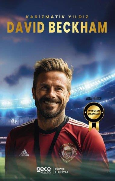 Ada GökceSporcularKarizmatik Yıldız David Beckham - Futbolun Efsaneleri