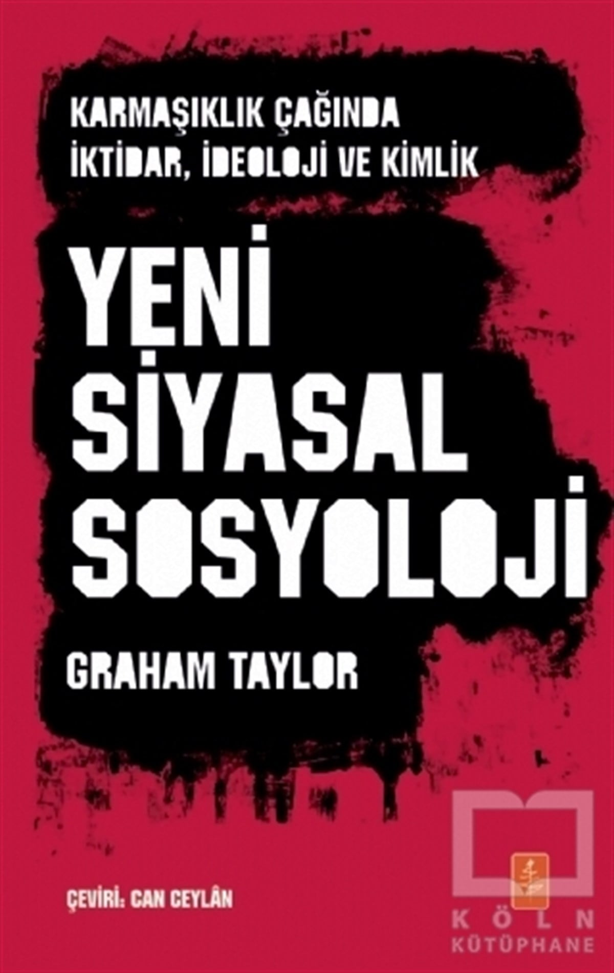 Graham TaylorAraştırma - İncelemeKarmaşıklık Çağında İktidar İdeoloji ve Kimlik Yeni Siyasal Sosyoloji