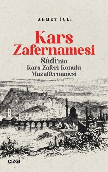 Ahmet İçliTürk Tarihi Araştırmaları KitaplarıKars Zafernamesi - Şadi'nın Kars Zaferi Konulu Muzaffernamesi