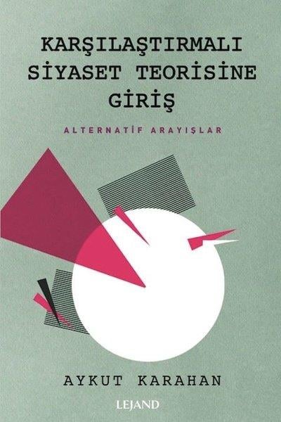 Aykut KarahanTürkiye Siyaseti ve Politikası KitaplarıKarşılaştırmalı Siyaset Teorisine Giriş - Alternatif Arayışlar