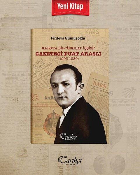 Firdevs GümüşoğluTarihi Biyografi ve Otobiyografi KitaplarıKars'ta Bir İnkıplap İşçisi: Gazeteci Fuat Araslı (1903 - 1980)