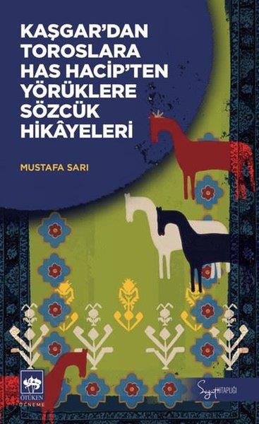 Mustafa SarıDeneme KitaplarıKaşgar'dan Toroslara Has Hacip'ten Yörüklere Sözcük Hikayeleri