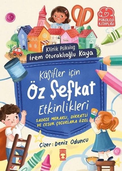İrem Oturaklıoğlu KayaEtkinlik KitaplarıKaşifler İçin Öz Şefkat Etkinlikleri - Psikoloji Kitaplığı
