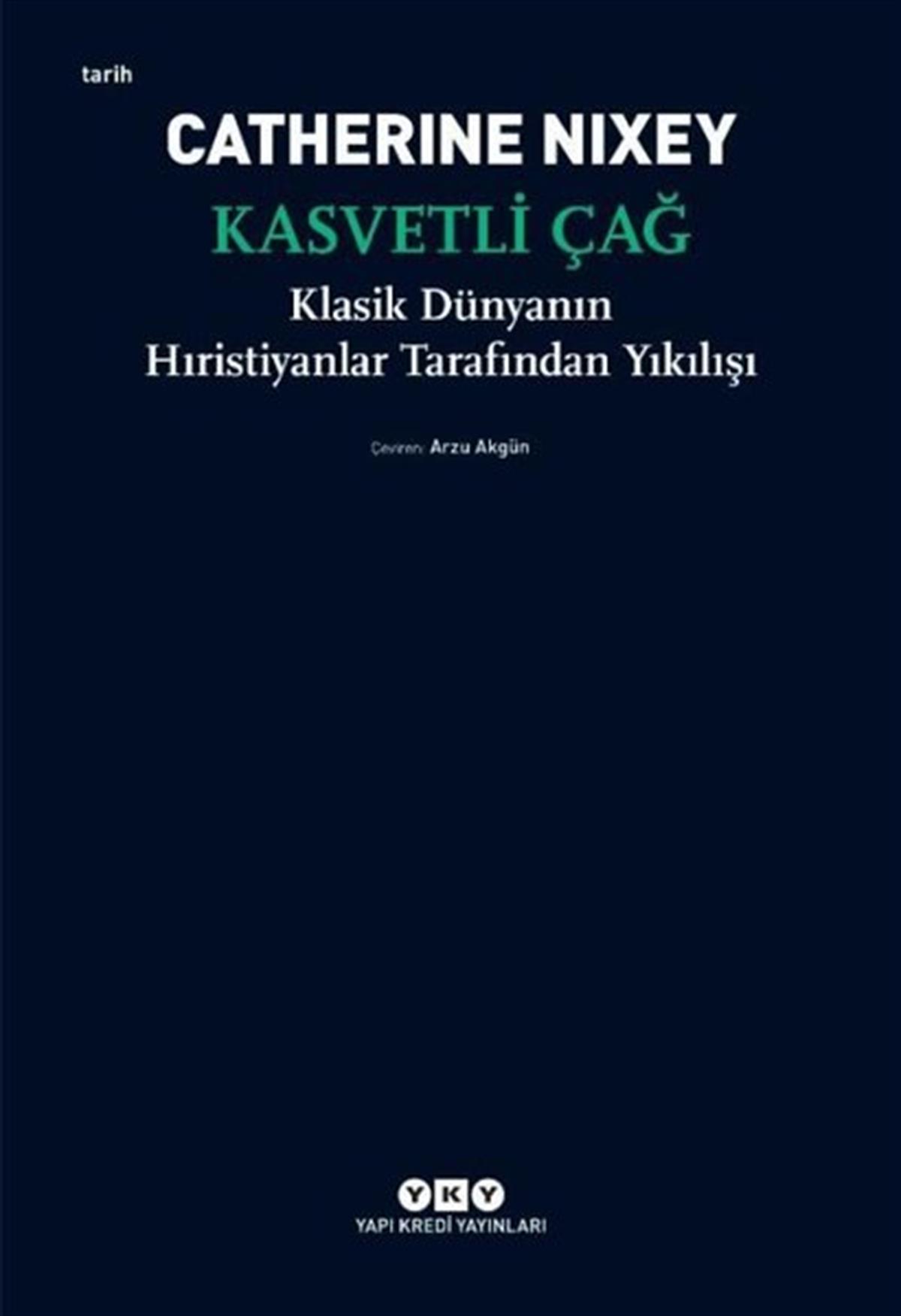 Catherine NixeyDünya TarihiKasvetli Çağ - Klasik Dünyanın Hıristiyanlar Tarafından Yıkılışı