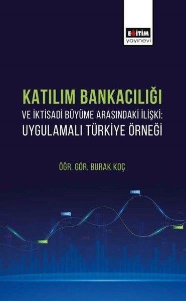 Burak KoçEğitimKatılım Bankacılığı ve İktisadi Büyüme Arasındaki İlişki: Uygulamalı Türkiye Örneği