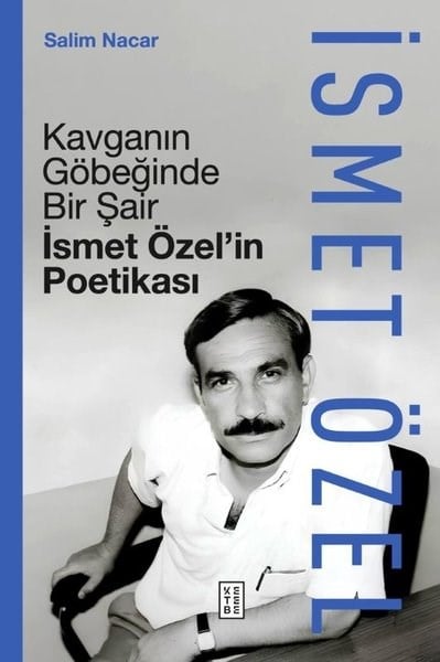 Salim NacarTarihi Biyografi ve Otobiyografi KitaplarıKavganın Göbeğinde Bir Şair - İsmet Özel'in Poetikası