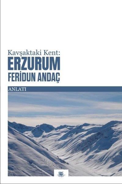 Feridun AndaçAnlatıKavşaktaki Kent: Erzurum