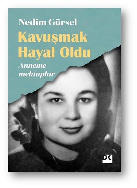 Nedim GürselDeneme KitaplarıKavuşmak Hayal Oldu - Anneme Mektuplar