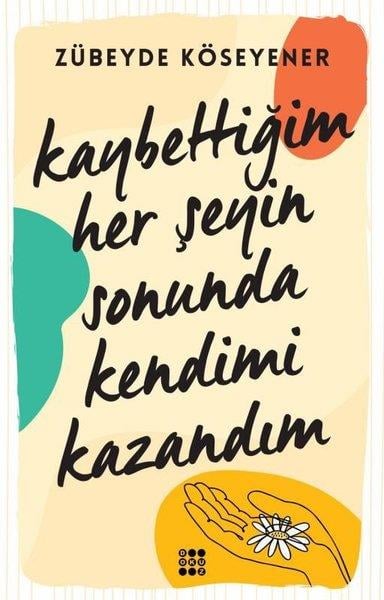 Zübeyde KöseyenerTürkiye RomanKaybettiğim Her Şeyin Sonunda Kendimi Kazandım