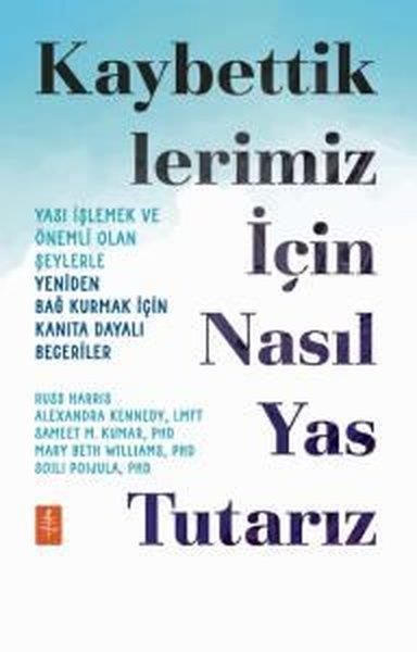 KolektifSosyoloji KitaplarıKaybettiklerimiz İçin Nasıl Yas Tutarız - Yası İşlemek ve Önemli Olan Şeylerle Yeniden Bağ Kurmak İç