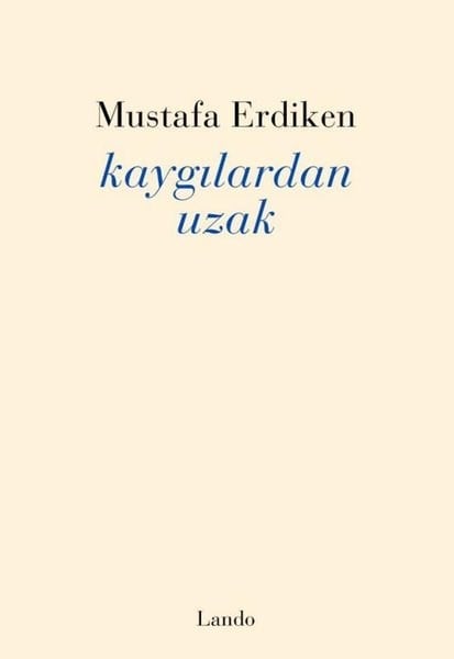 Mustafa ErdikenTürk ŞiiriKaygılardan Uzak