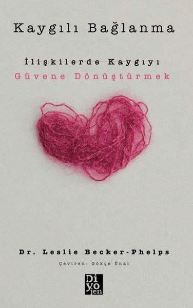 L Becker-PhelpsPsikoloji KitaplarıKaygılı Bağlanma: İlişkilerde Kaygıyı Güvene Dönüştürmek