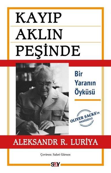 Aleksandr R. LuriyaPsikoloji KitaplarıKayıp Aklın Peşinde - Bir Yaranın Öyküsü - Oliver Sacks'ın Önsözüyle