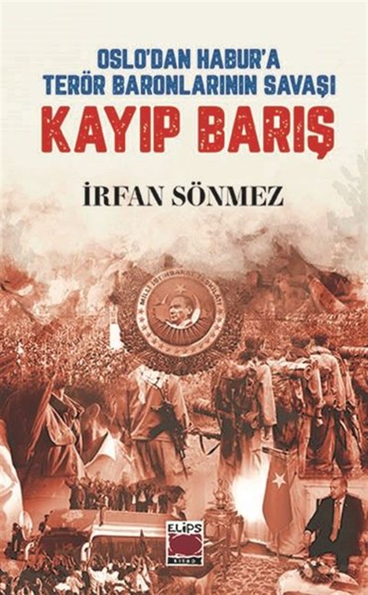 İrfan SönmezAllgemeine Politik & Politikwissenschaft & PolitikgeschichteKayıp Barış - Oslo'dan Habur'a Terör Baronlarının Savaşı