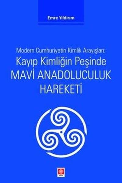 Emre YıldırımEğitimKayıp Kimliğin Peşinde Mavi Anadoluculuk Hareketi - Modern Cumhuriyetin Kimlik Arayışları