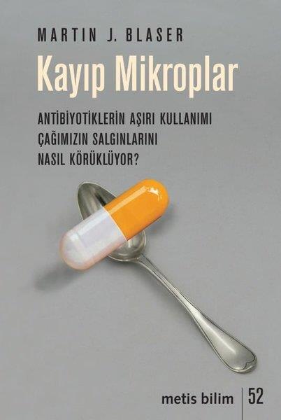 Martin J. BlaserBilim Tarihi KitaplarıKayıp Mikroplar - Antibiyotiklerin Aşırı Kullanımı Çağımızın Salgınlarını Nasıl Körüklüyor?