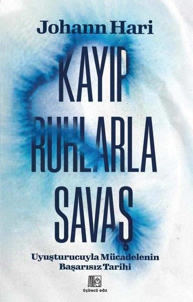 Johann HariUyusturucu ve AlkolizmKayıp Ruhlarla Savaş - Uyuşturucuyla Mücadelenin Başarısız Tarihi