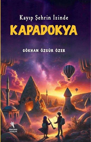 Gökhan Özgür ÖzerÇocuk Gençlik RomanlarıKayıp Şehrin İzinde Kapadokya