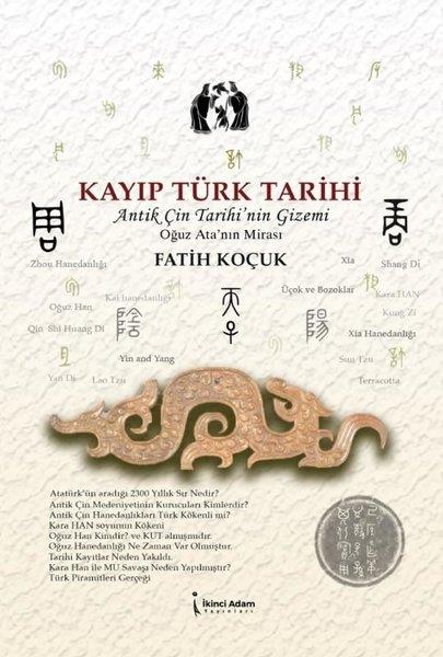 Fatih KoçukTürk Tarihi Araştırmaları KitaplarıKayıp Türk Tarihi - Antik Çin Tarihi'nin Gizemi Oğuz Ata'nın Mirası
