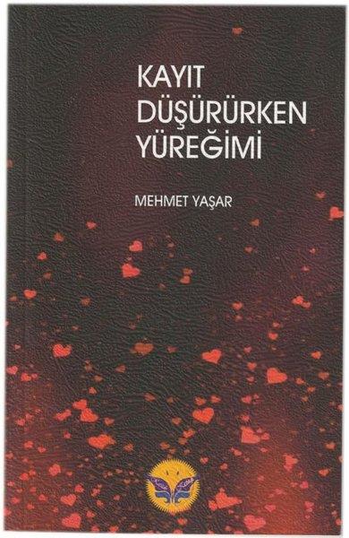 Mehmet YaşarTürk ŞiiriKayıt Düşürürken Yüreğimi