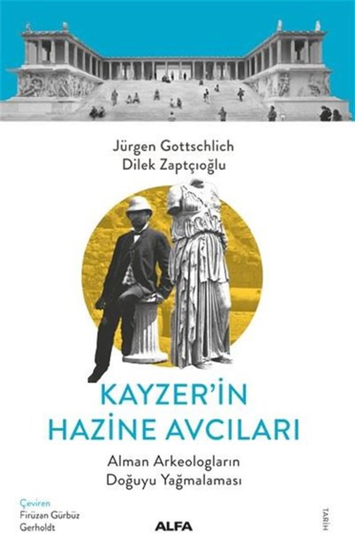 Dilek ZaptçıoğluDünya TarihiKayzer'in Hazine Avcıları - Alman Arkeologların Doğuyu Yağmalaması