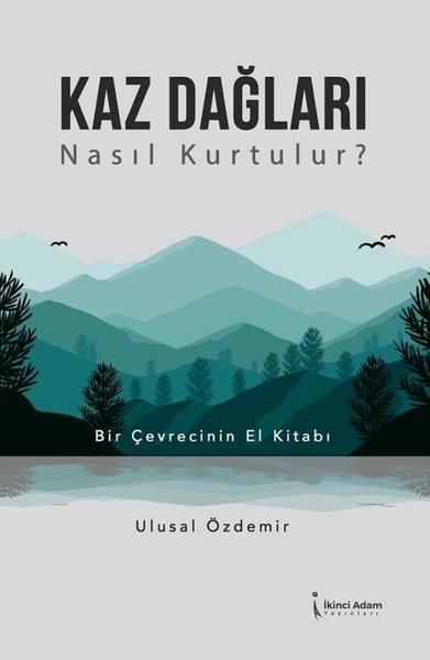Ulusal ÖzdemirUmwelttechnikKaz Dağları Nasıl Kurtulur? Bir Çevrecinin El Kitabı