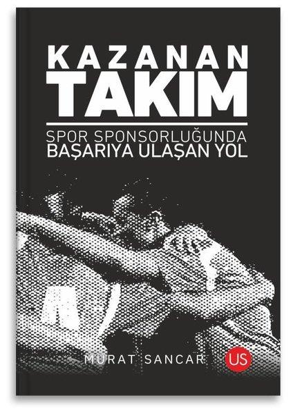 Murat SancarKişisel Gelişim KitaplarıKazanan Takım - Spor Sponsorluğunda Başarıya Ulaşan Yol