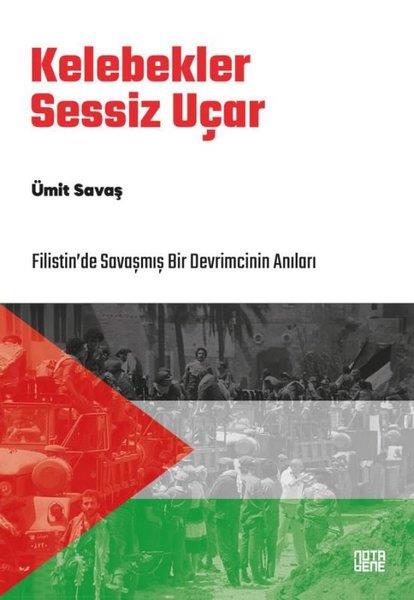 Ümit SavaşDünya TarihiKelebekler Sessiz Uçar - Filistin'de Savaşmış Bir Devrimcinin Anıları