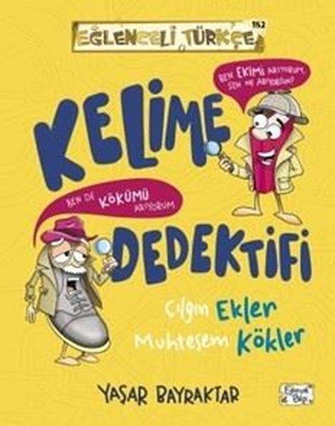 Yaşar BayraktarEgitim Etkinlik KitaplariKelime Dedektifi - Çılgın Ekler Muhteşem Kökler - Eğlenceli Türkçe