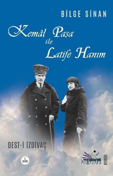 Bilge SinanTürkiye RomanKemal Paşa İle Latife Hanım: Dest-i İzdivaç