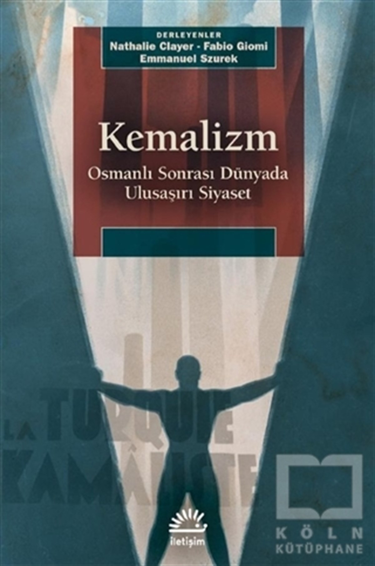 Nathalie ClayerForschung & Untersuchung und NachschlagewerkeKemalizm - Osmanlı Sonrası Dünyada Ulusaşırı Siyaset
