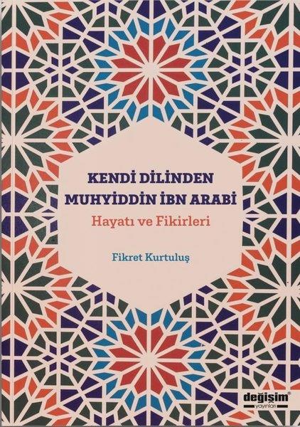 Fikret KurtuluşTasavvuf KitaplarıKendi Dilinden Muhyiddin İbn Arabi: Hayatı ve Fikirleri
