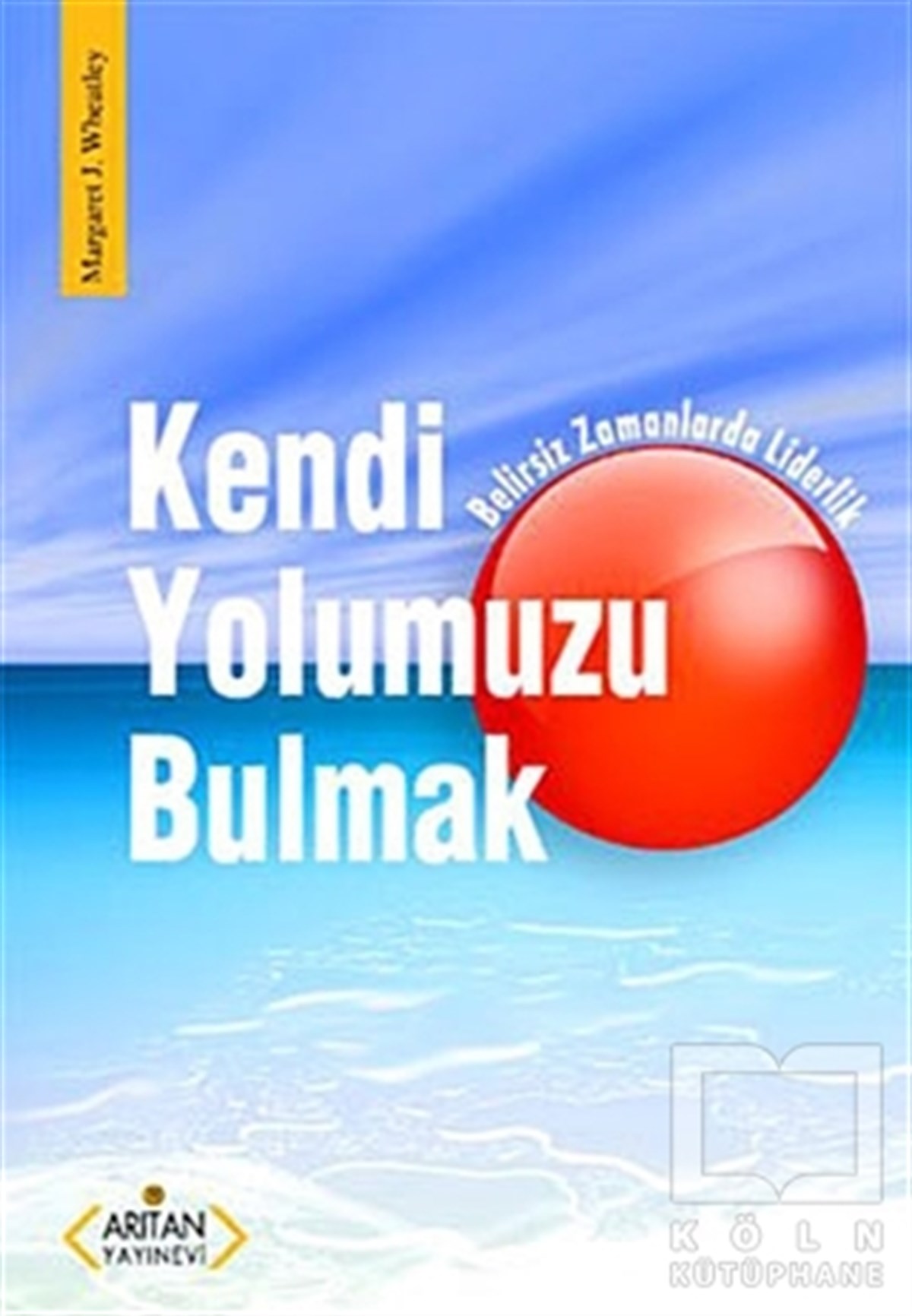 Margaret J. WheatleyGenel KonularKendi Yolumuzu Bulmak