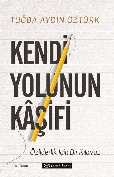 Tuğçe Aydın ÖztürkYönetim / İş Geliştirme / KaliteKendi Yolunun Kaşifi - Özliderlik İçin Bir Kılavuz