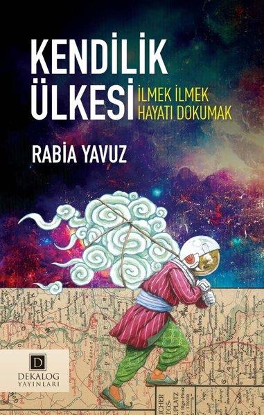Rabia YavuzKişisel Gelişim KitaplarıKendilik Ülkesi - İlmek İlmek Hayatı Dokumak