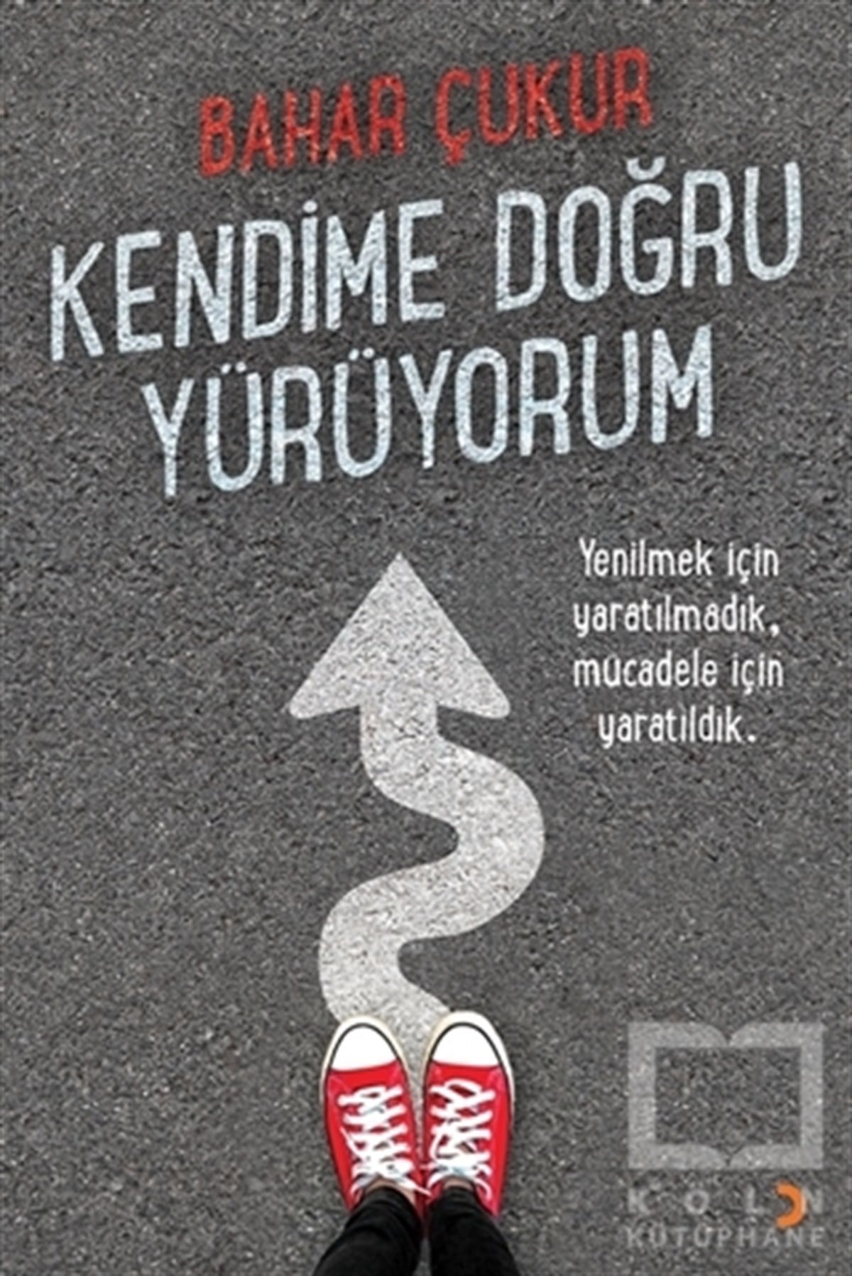 Bahar ÇukurBücher zur persönlichen EntwicklungKendime Doğru Yürüyorum