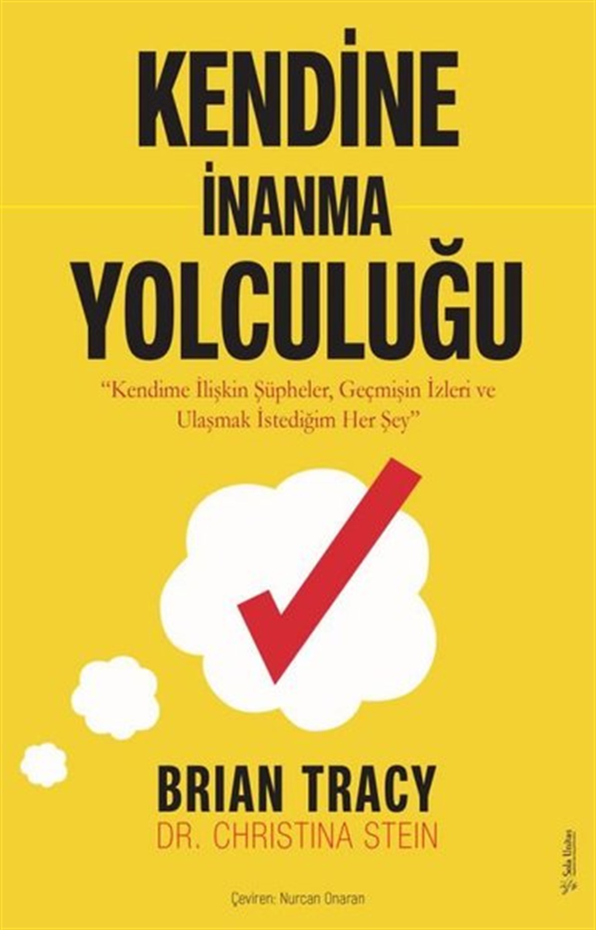 Brian TracyKişisel Gelişim KitaplarıKendine İnanma Yolculuğu - Kendime İlişkin Şüpheler Geçmişin İzleri ve Ulaşma İstediğim Her Şey