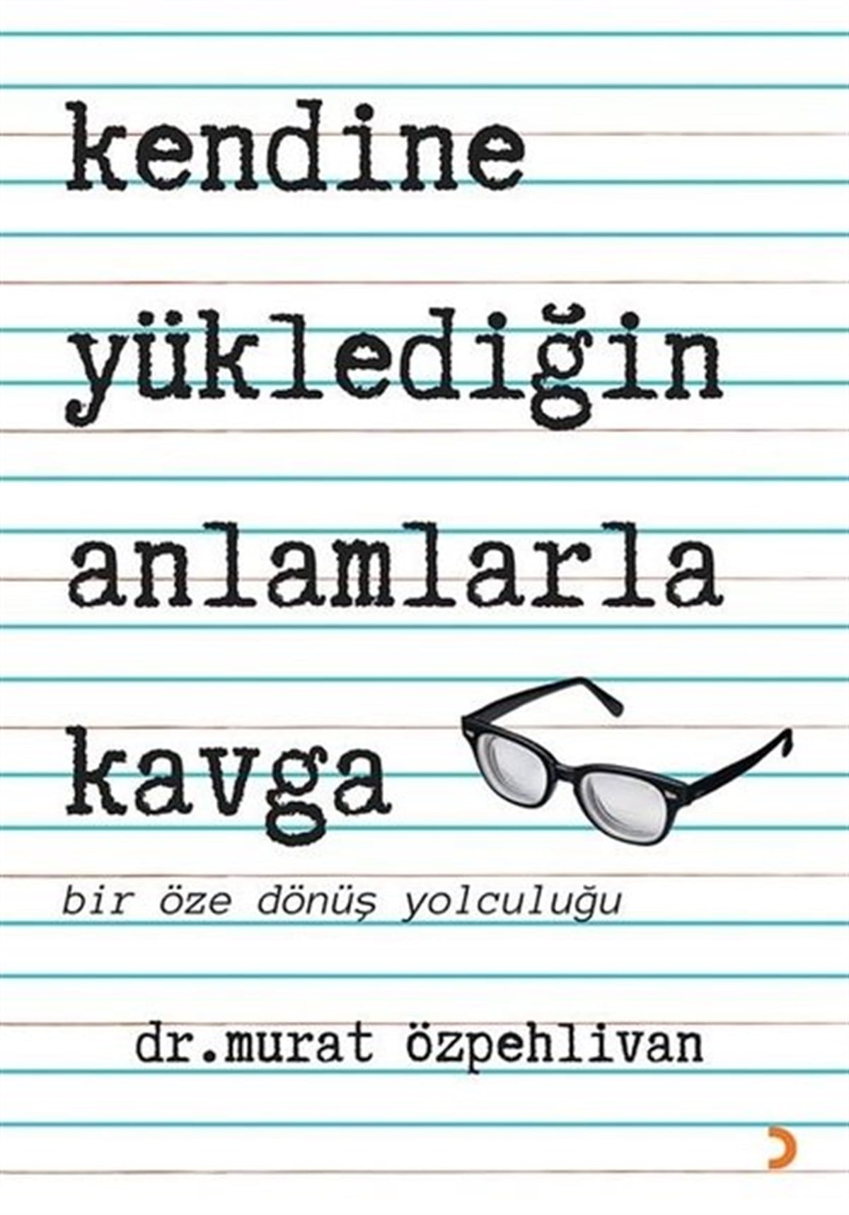 Murat ÖzpehlivanBücher zur persönlichen EntwicklungKendine Yüklediğin Anlamlarla Kavga - Bir Öze Dönüş Yolculuğu