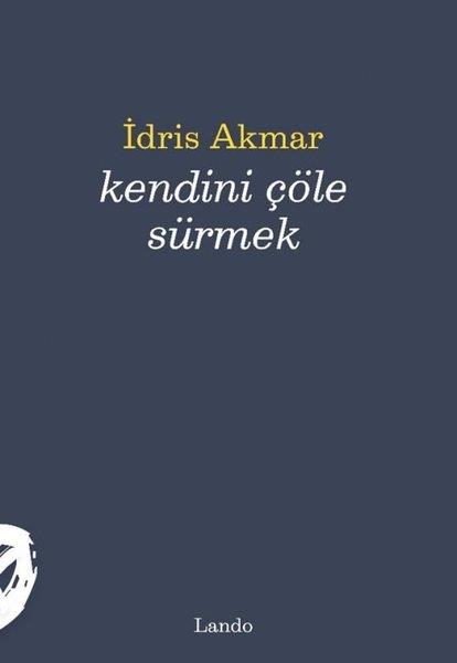 İdris AkmarTürk ŞiiriKendini Çöle Sürmek