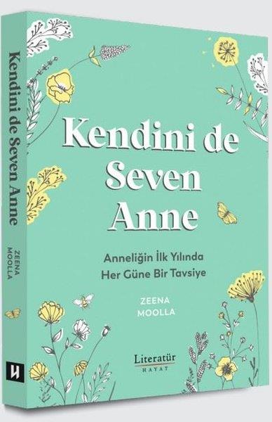 Zeena MoollaKadın SağlığıKendini de Seven Anne - Anneliğin İlk Yılında Her Güne Bir Tavsiye