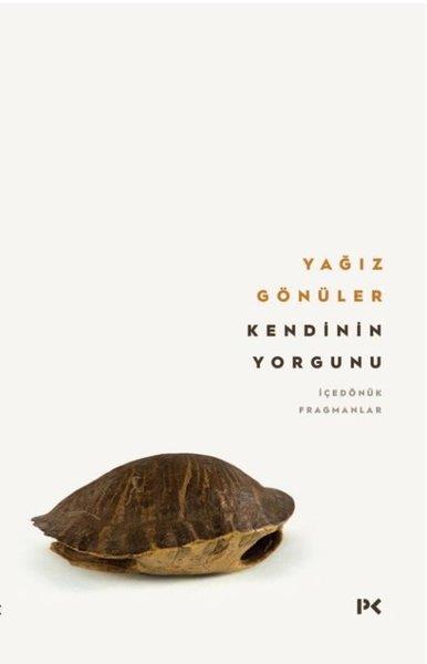 Yağız GönülerDeneme KitaplarıKendinin Yorgunu - İçedönük Fragmanlar